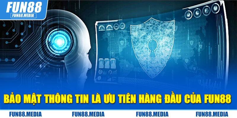 Bảo mật thông tin là ưu tiên hàng đầu của FUN88