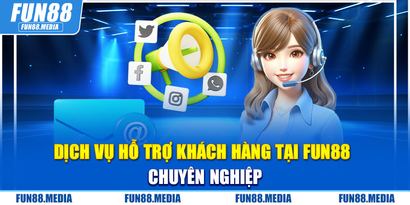 Dịch vụ hỗ trợ khách hàng tại FUN88 chuyên nghiệp