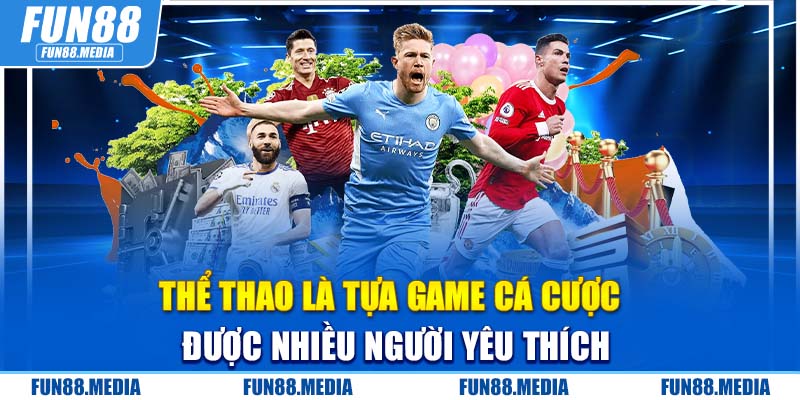 Thể thao là tựa game cá cược được nhiều người yêu thích