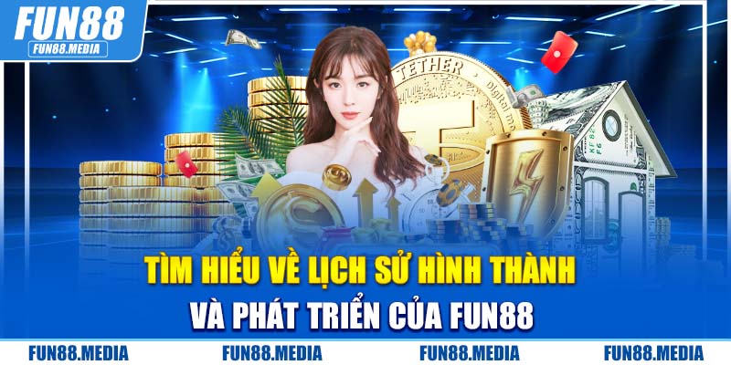 Tìm hiểu về sự hình thành và phát triển của FUN88